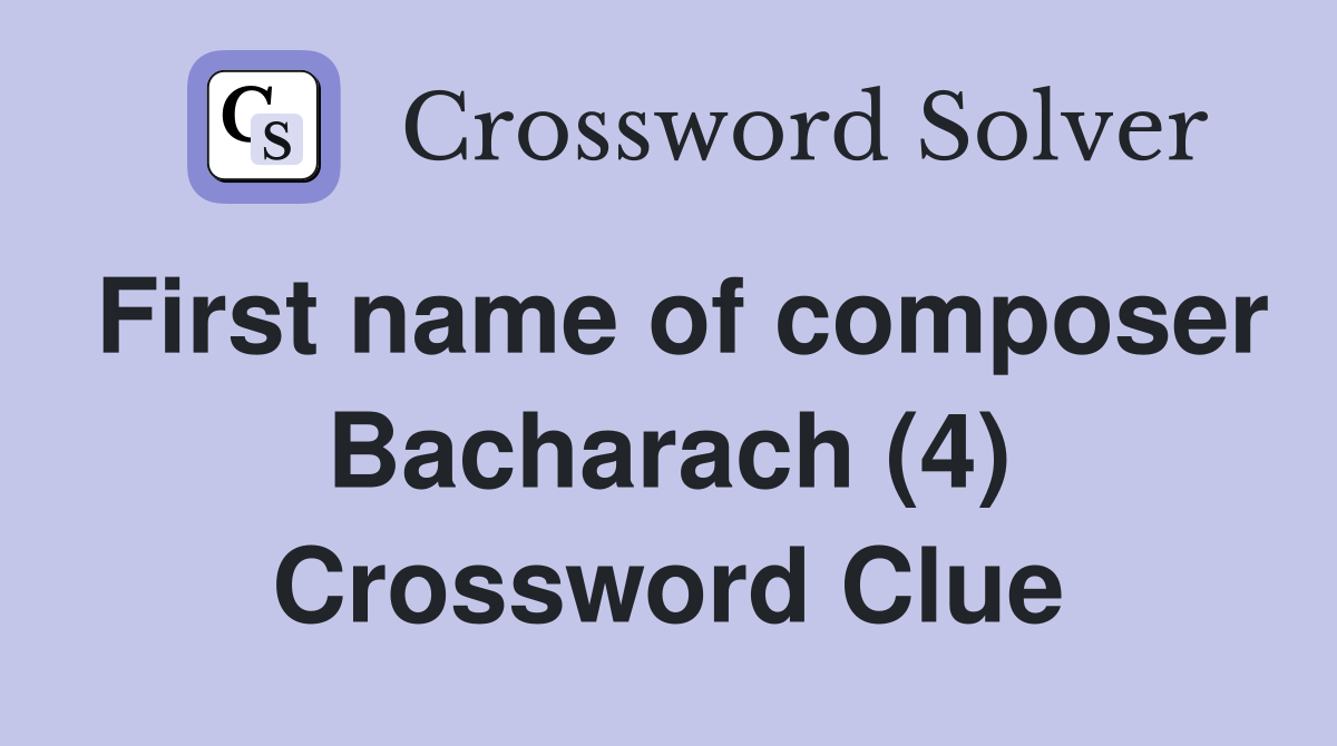 First name of composer Bacharach (4) Crossword Clue
