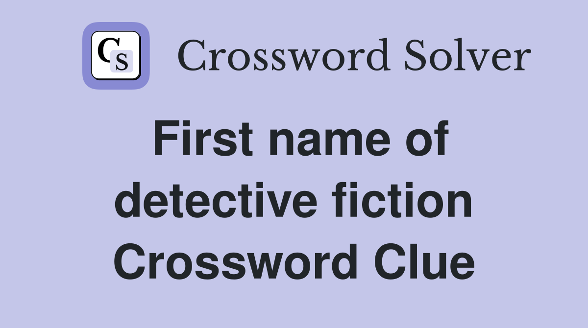 First name of detective fiction Crossword Clue