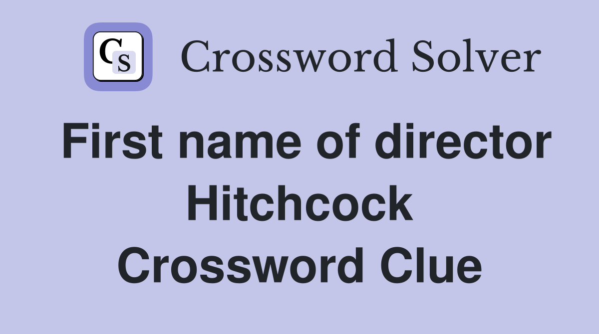 First name of director Hitchcock Crossword Clue