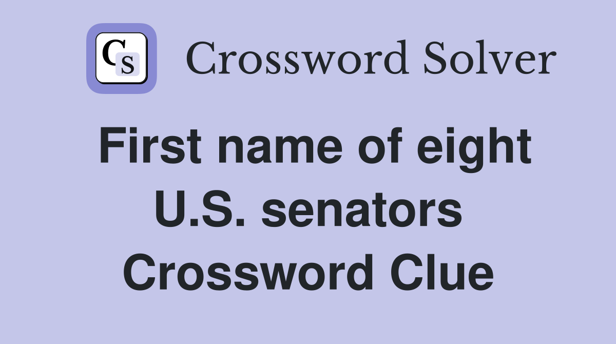 First name of eight U.S. senators Crossword Clue