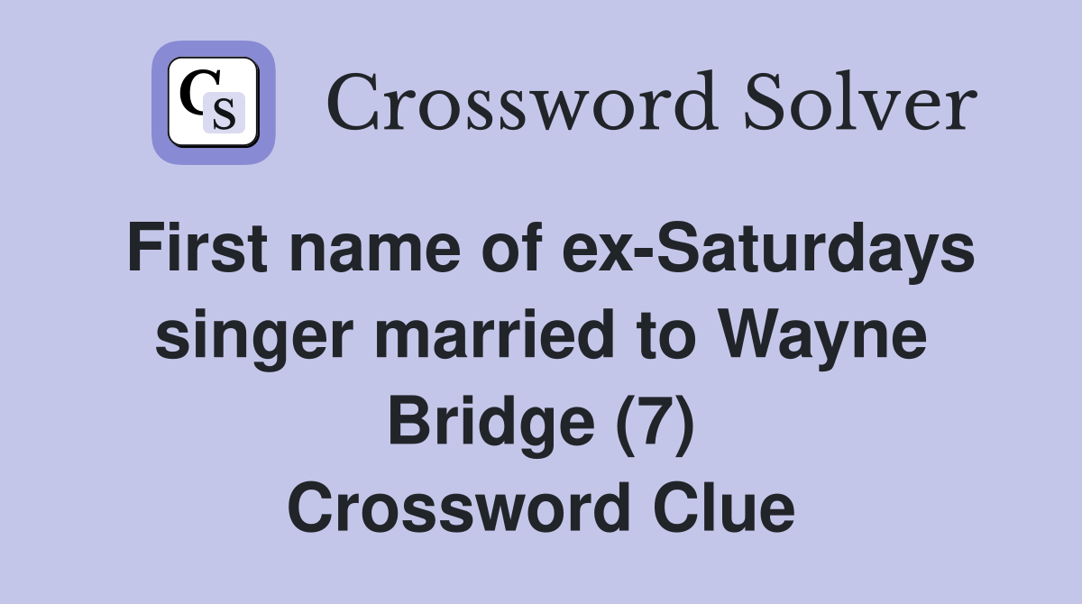 First name of ex-Saturdays singer married to Wayne Bridge (7) Crossword Clue