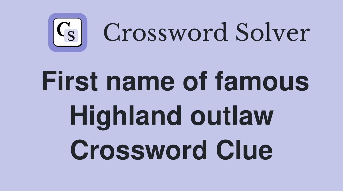 First name of famous Highland outlaw Crossword Clue