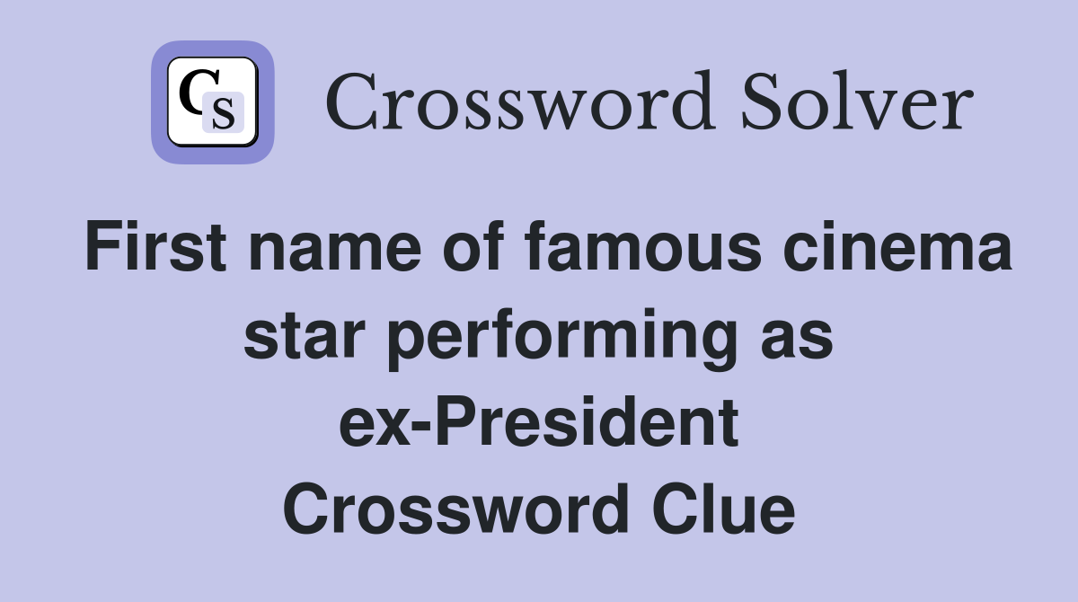 First name of famous cinema star performing as ex-President Crossword Clue