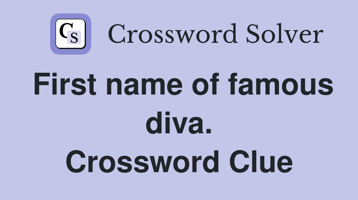 First name of famous diva. Crossword Clue