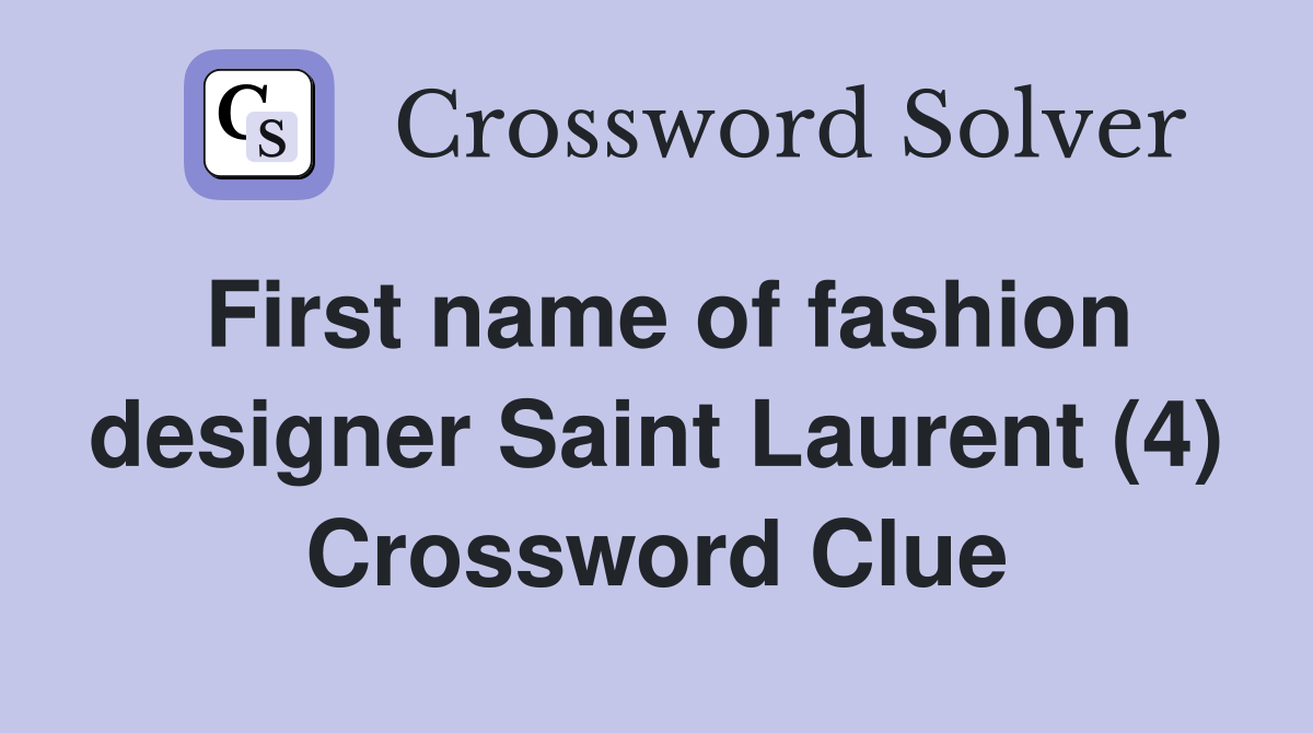 First name of fashion designer Saint Laurent (4) Crossword Clue