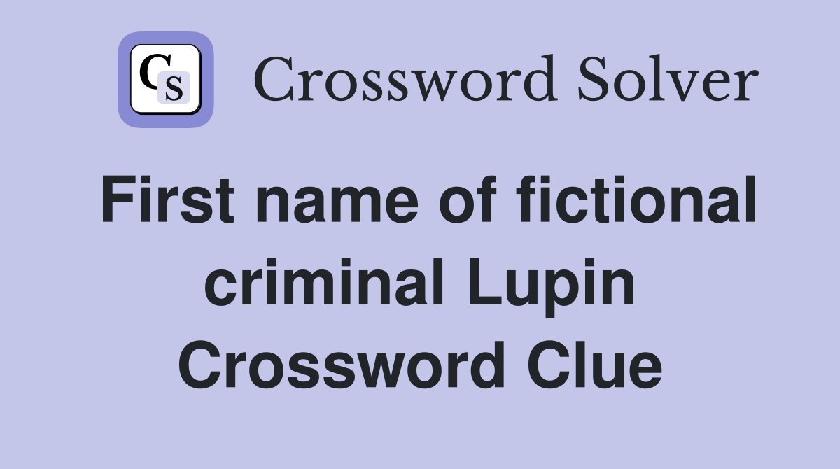 First name of fictional criminal Lupin Crossword Clue