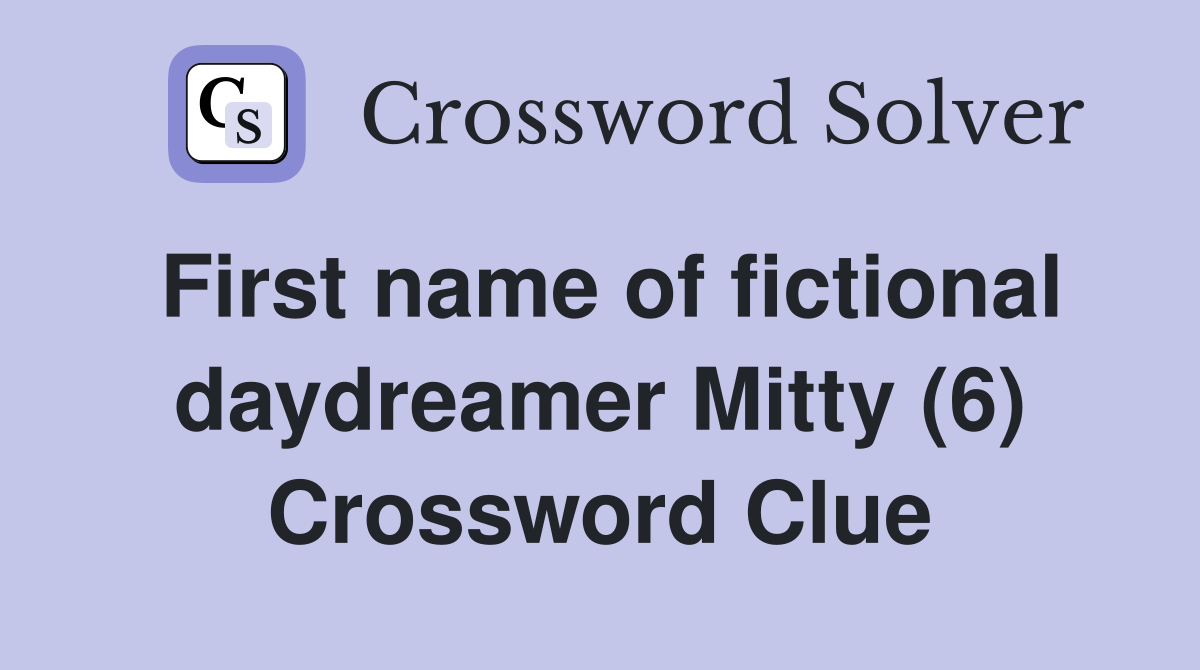 First name of fictional daydreamer Mitty (6) Crossword Clue