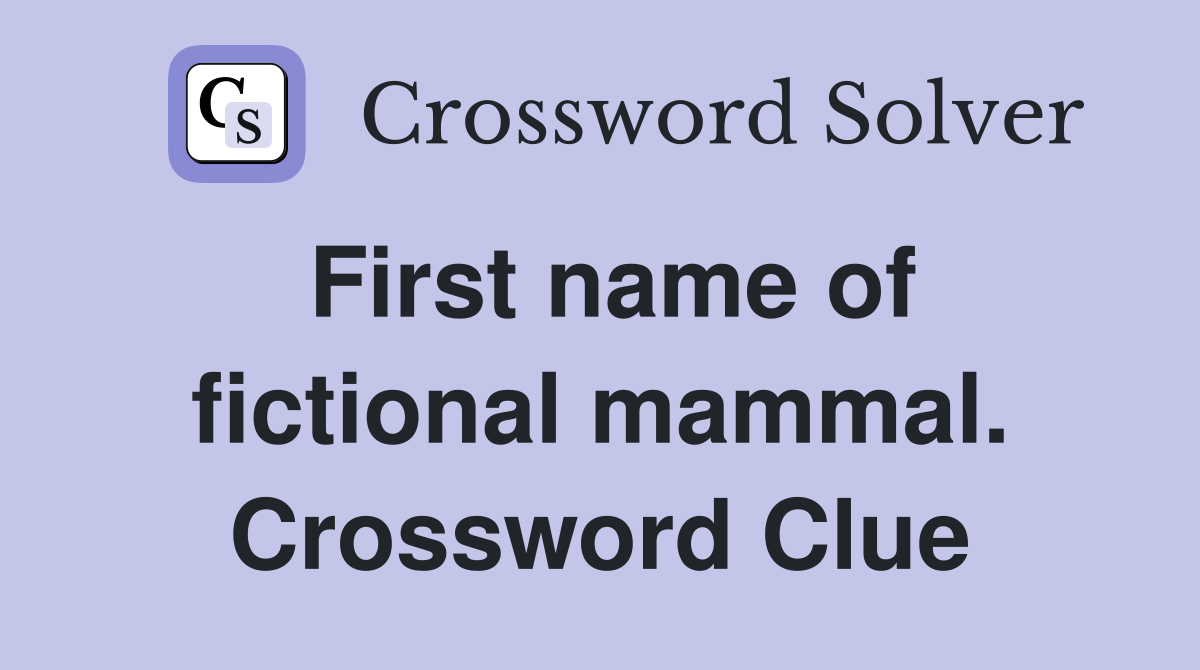 First name of fictional mammal. Crossword Clue