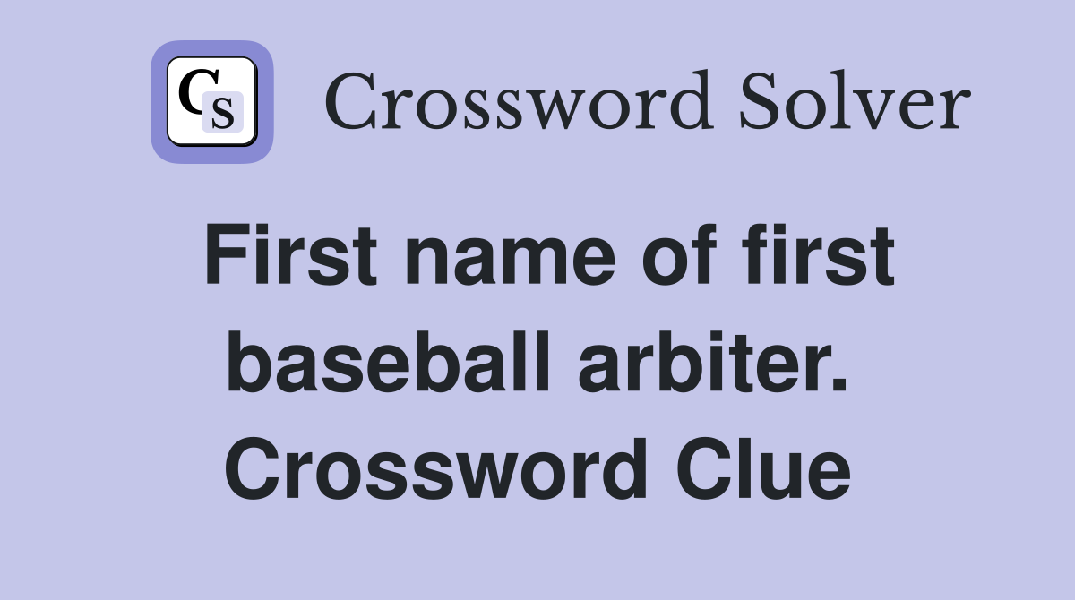 First name of first baseball arbiter. Crossword Clue