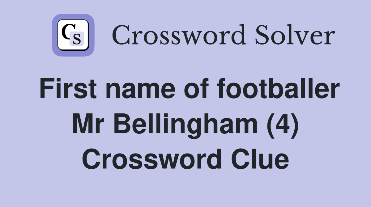 First name of footballer Mr Bellingham (4) Crossword Clue