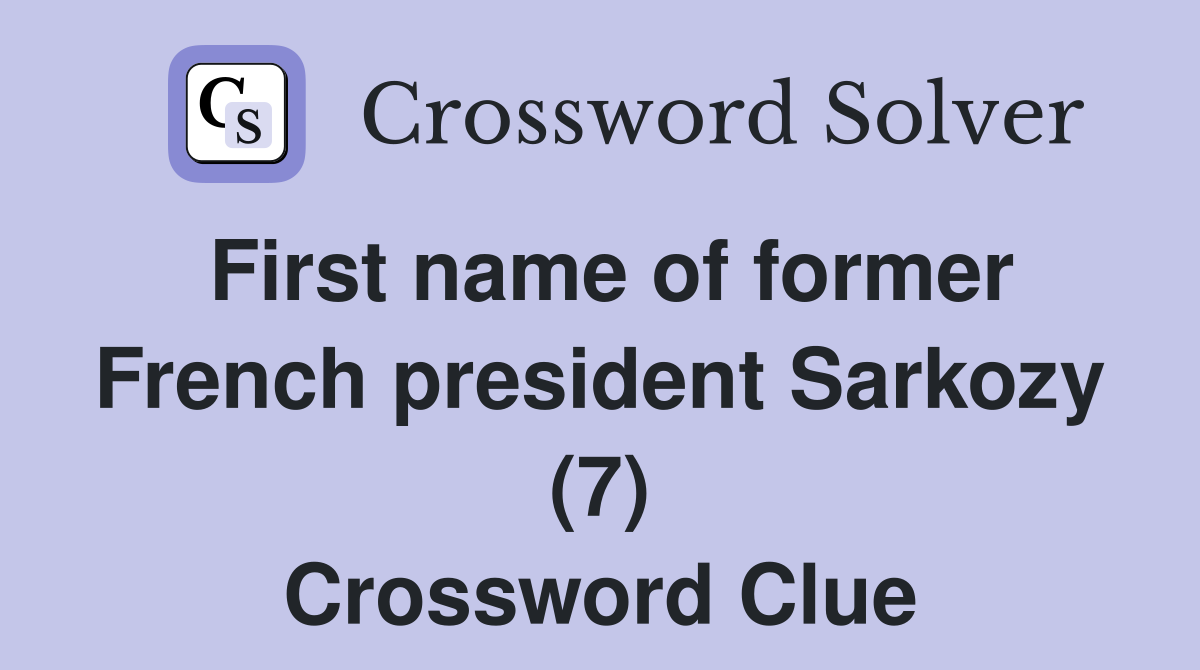 First name of former French president Sarkozy (7) Crossword Clue