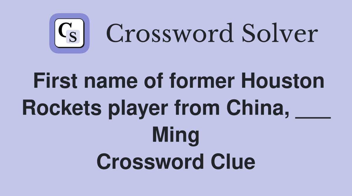 First name of former Houston Rockets player from China, ___ Ming Crossword Clue