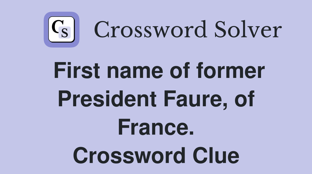 First name of former President Faure, of France. Crossword Clue