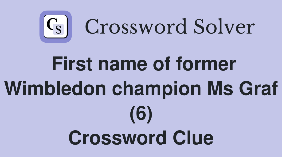 First name of former Wimbledon champion Ms Graf (6) Crossword Clue