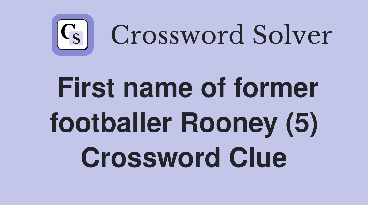 First name of former footballer Rooney (5) Crossword Clue
