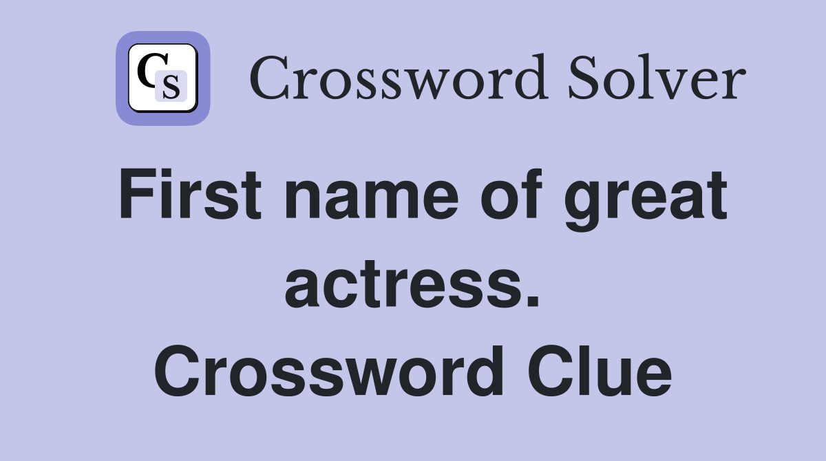 First name of great actress. Crossword Clue