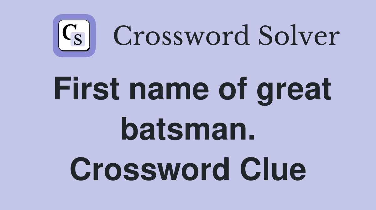 First name of great batsman. Crossword Clue
