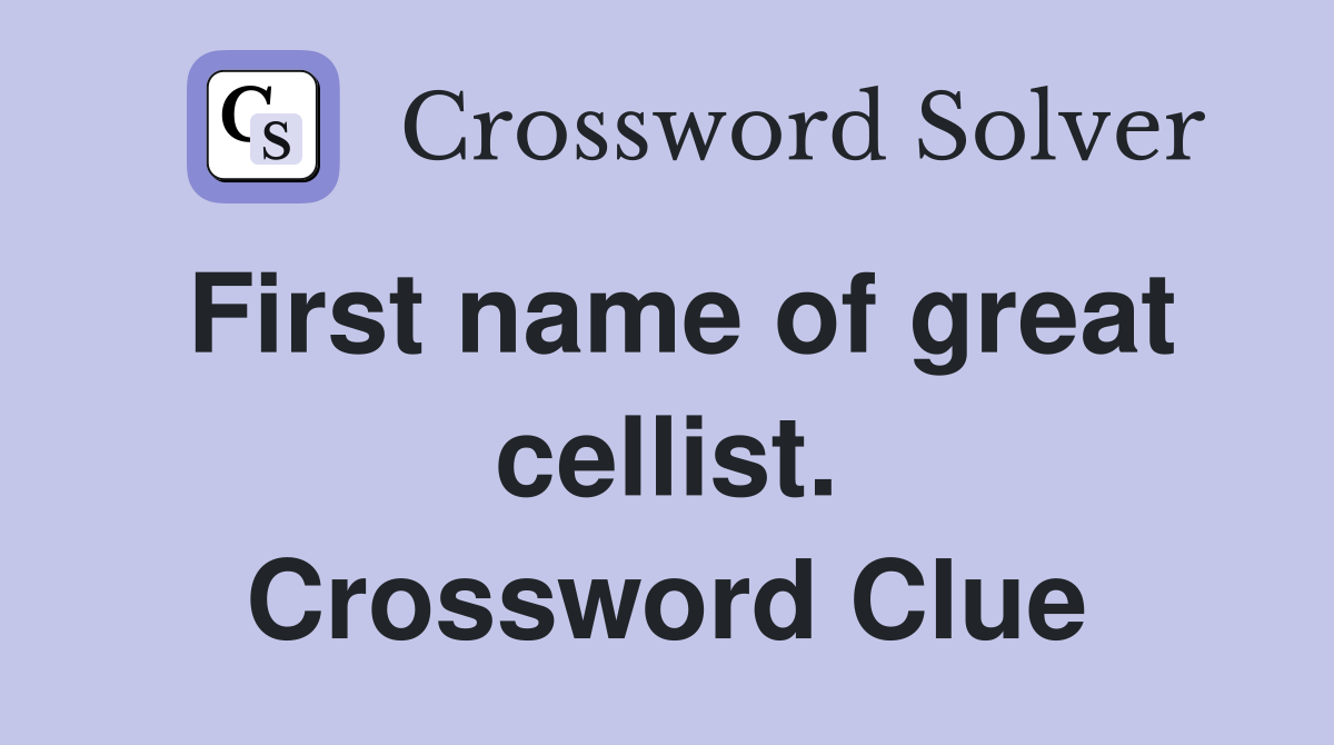 First name of great cellist. Crossword Clue