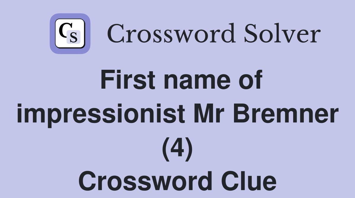 First name of impressionist Mr Bremner (4) Crossword Clue