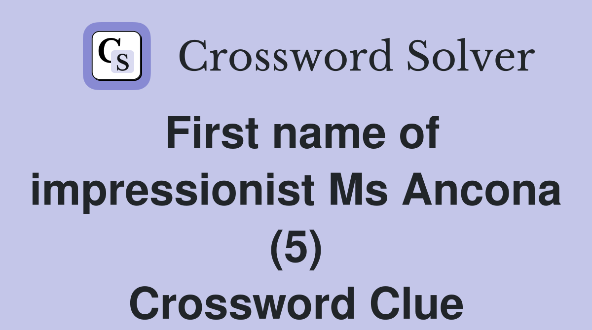 First name of impressionist Ms Ancona (5) Crossword Clue