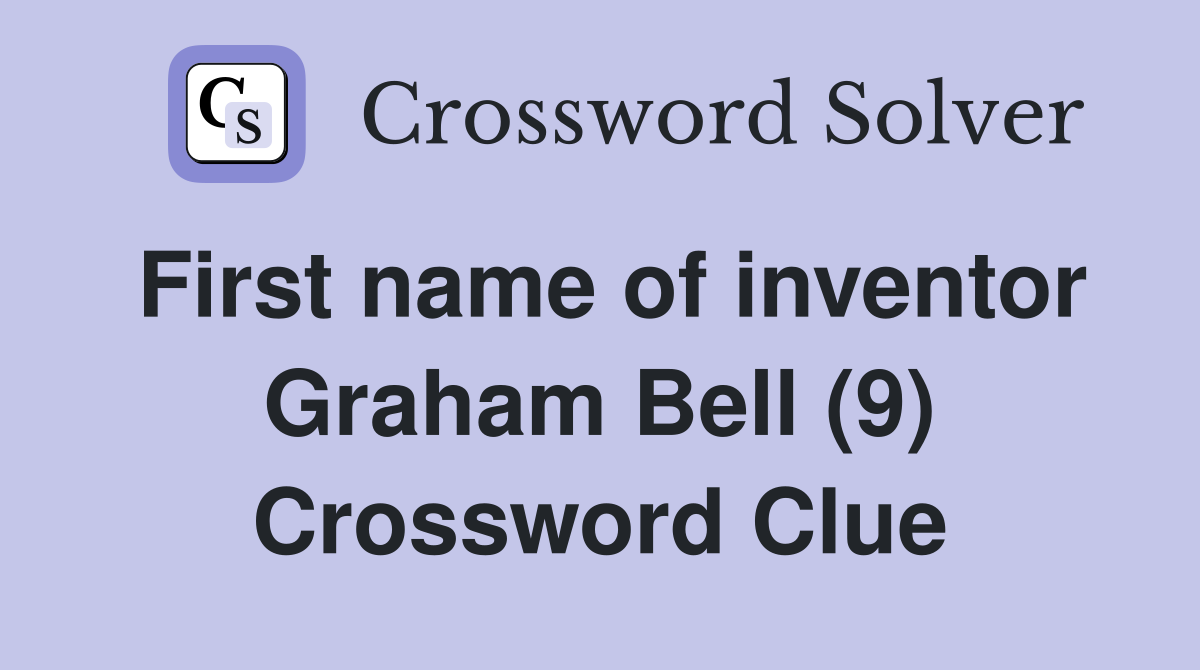 First name of inventor Graham Bell (9) Crossword Clue