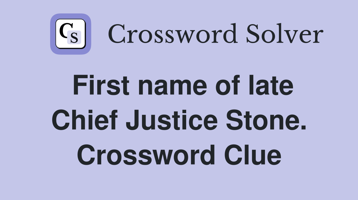 First name of late Chief Justice Stone. Crossword Clue