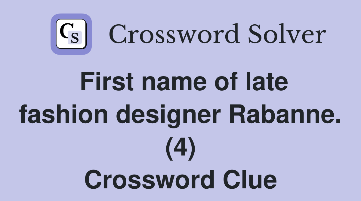 First name of late fashion designer Rabanne. (4) Crossword Clue