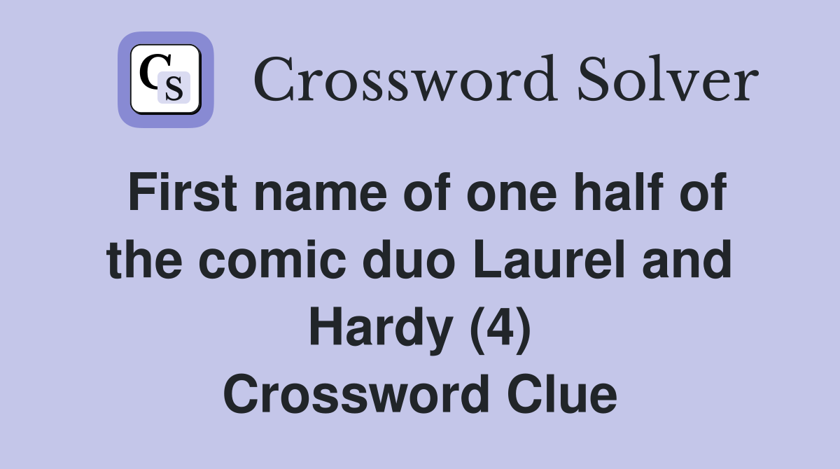 First name of one half of the comic duo Laurel and Hardy (4) Crossword Clue