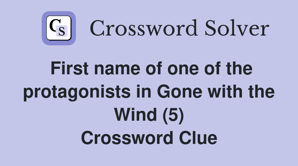 First name of one of the protagonists in Gone with the Wind (5) Crossword Clue