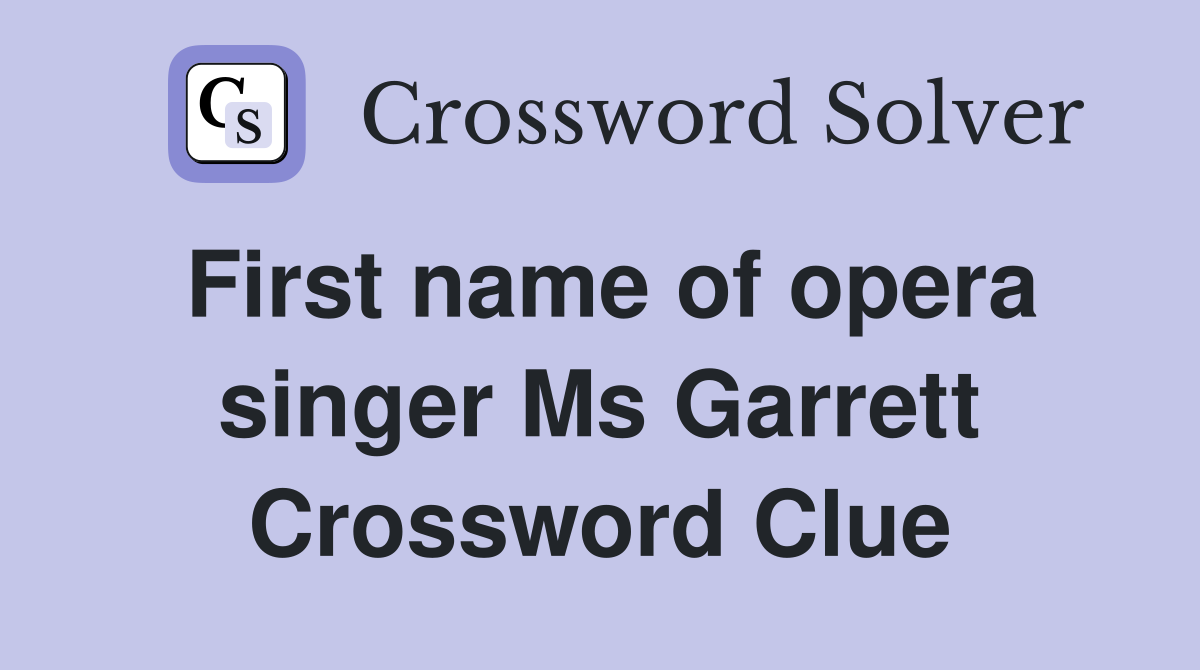 First name of opera singer Ms Garrett Crossword Clue