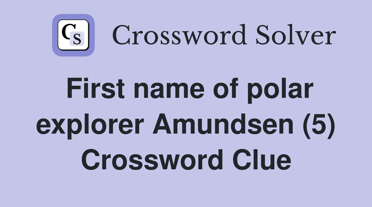 First name of polar explorer Amundsen (5) Crossword Clue