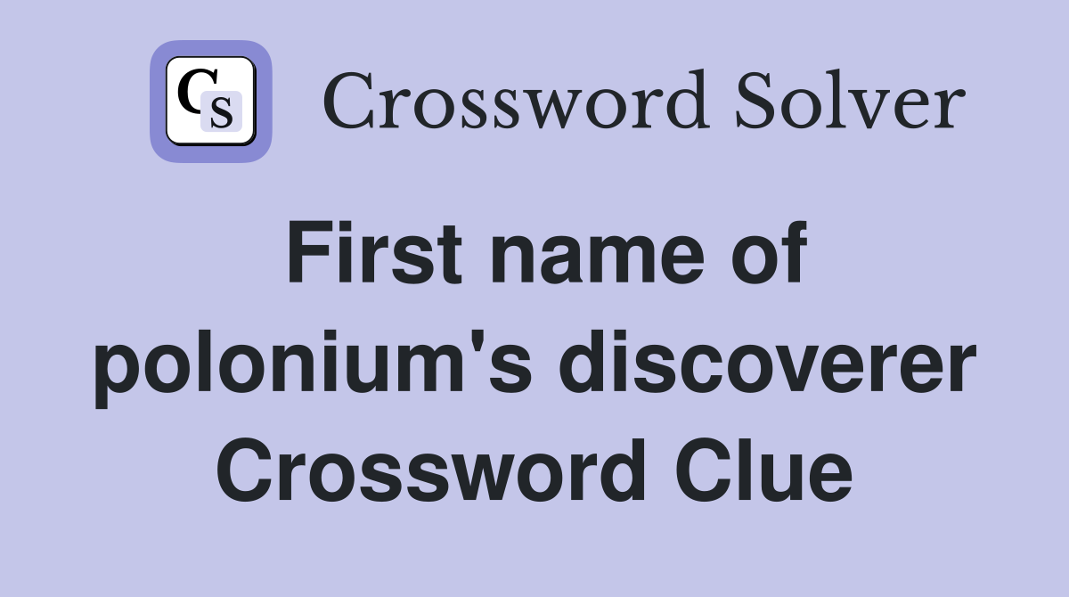 First name of polonium's discoverer Crossword Clue