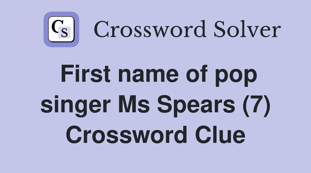 First name of pop singer Ms Spears (7) Crossword Clue