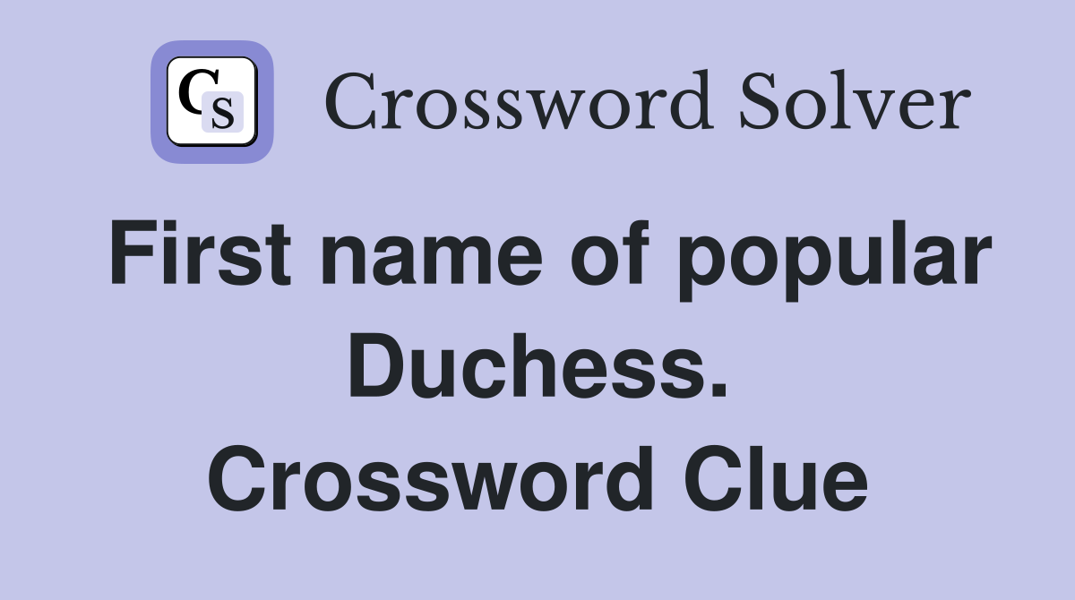 First name of popular Duchess. Crossword Clue