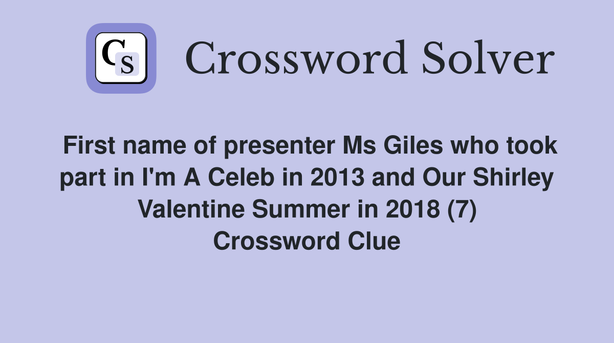First name of presenter Ms Giles who took part in I'm A Celeb in 2013 and Our Shirley Valentine Summer in 2018 (7) Crossword Clue