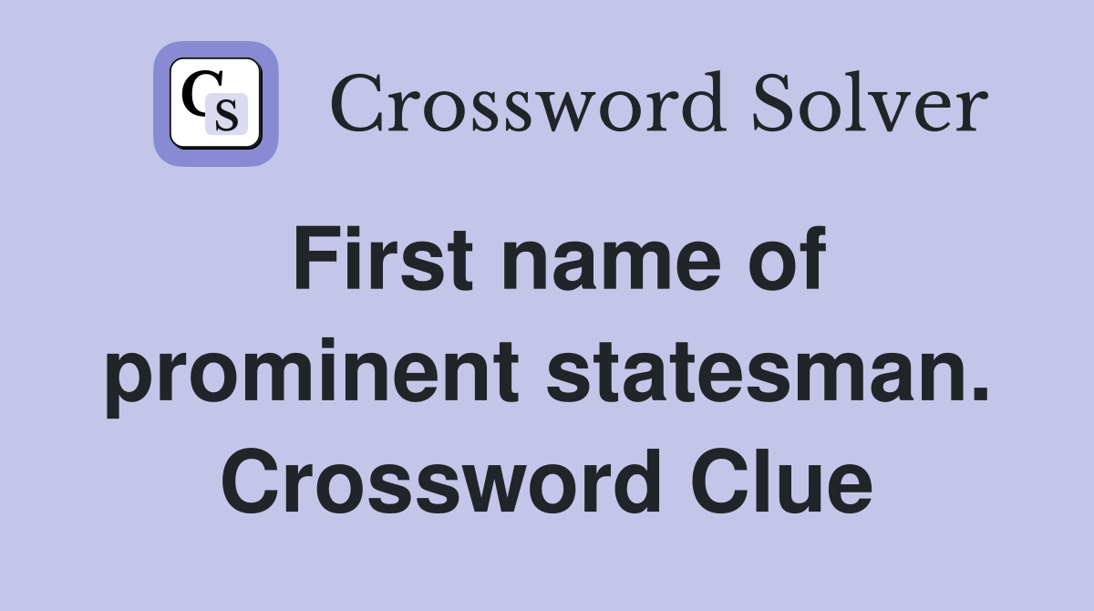 First name of prominent statesman. Crossword Clue