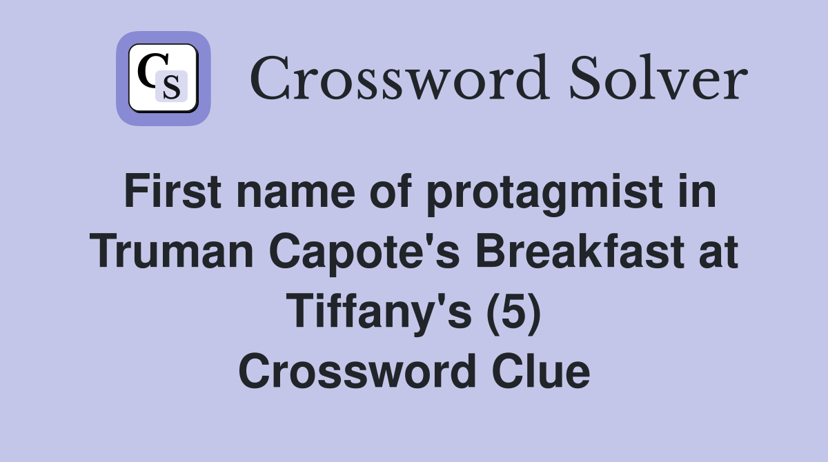 First name of protagmist in Truman Capote's Breakfast at Tiffany's (5) Crossword Clue