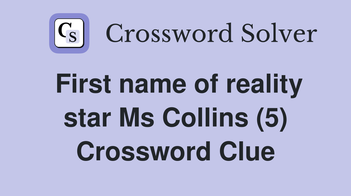 First name of reality star Ms Collins (5) Crossword Clue