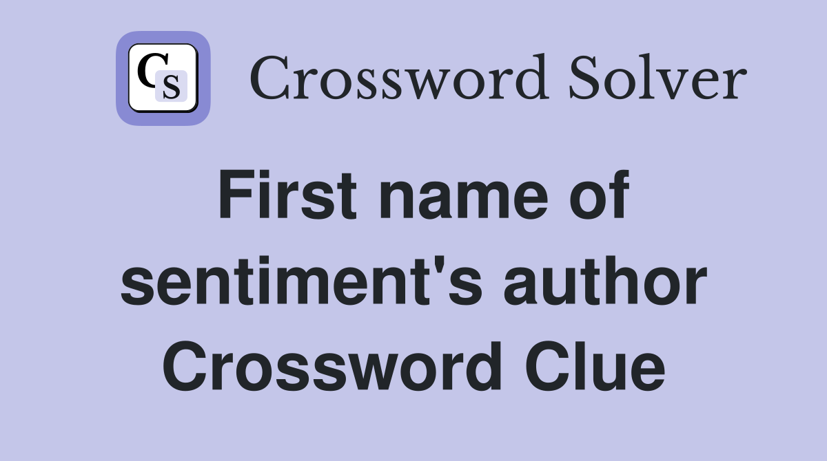 First name of sentiment's author Crossword Clue