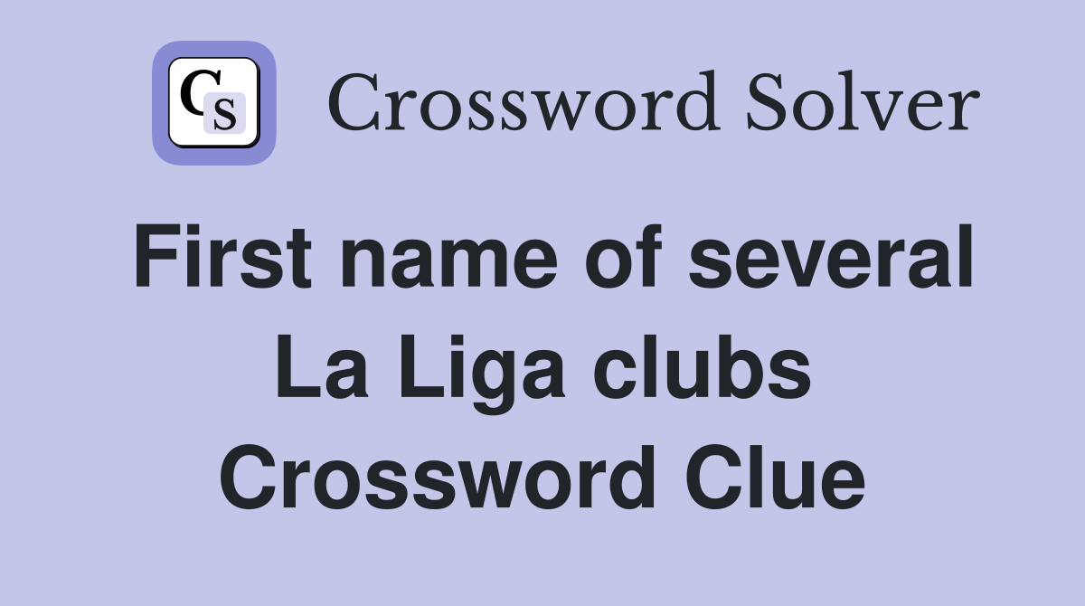 First name of several La Liga clubs Crossword Clue