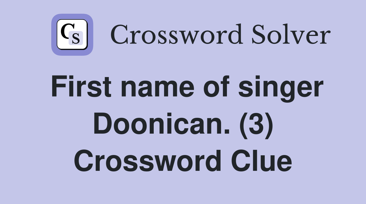 First name of singer Doonican. (3) Crossword Clue