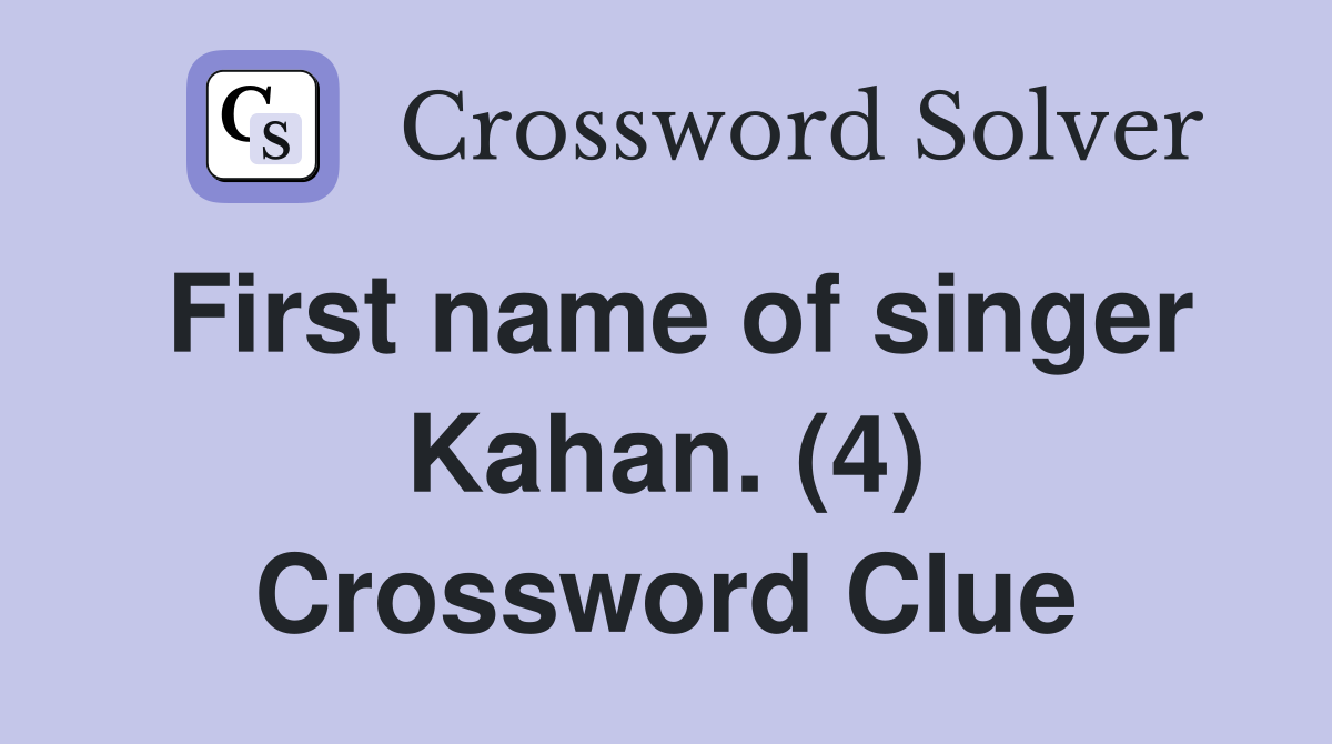 First name of singer Kahan. (4) Crossword Clue