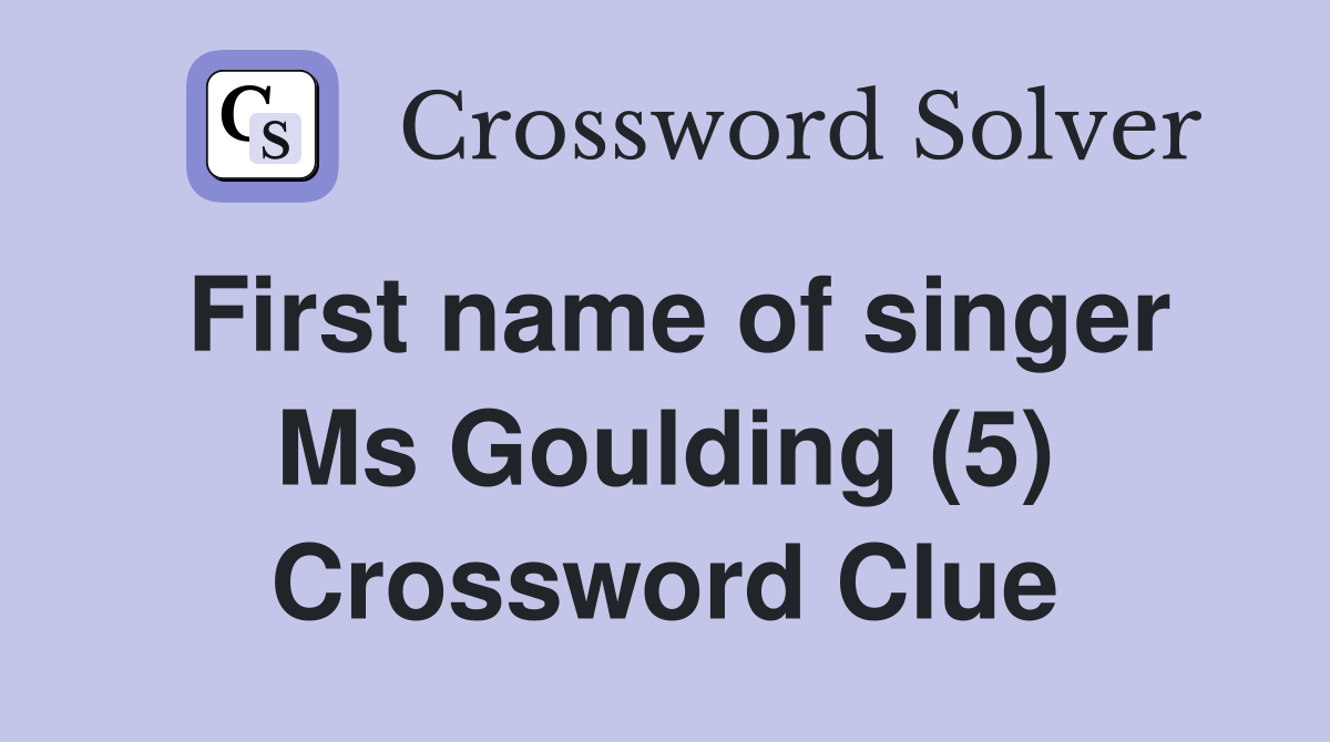 First name of singer Ms Goulding (5) Crossword Clue