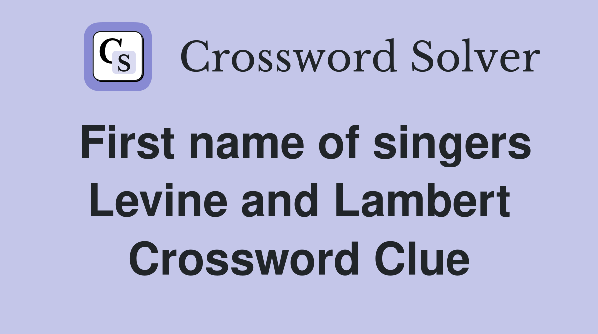 First name of singers Levine and Lambert Crossword Clue