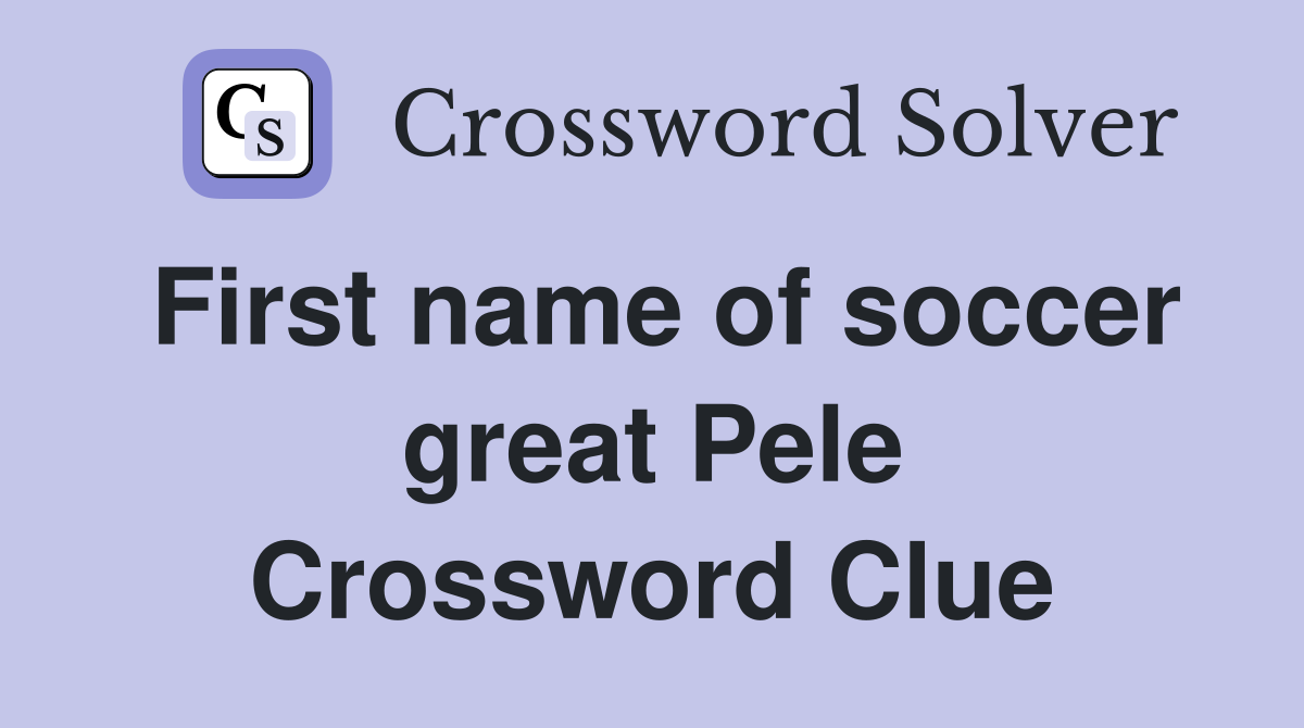 First name of soccer great Pele Crossword Clue