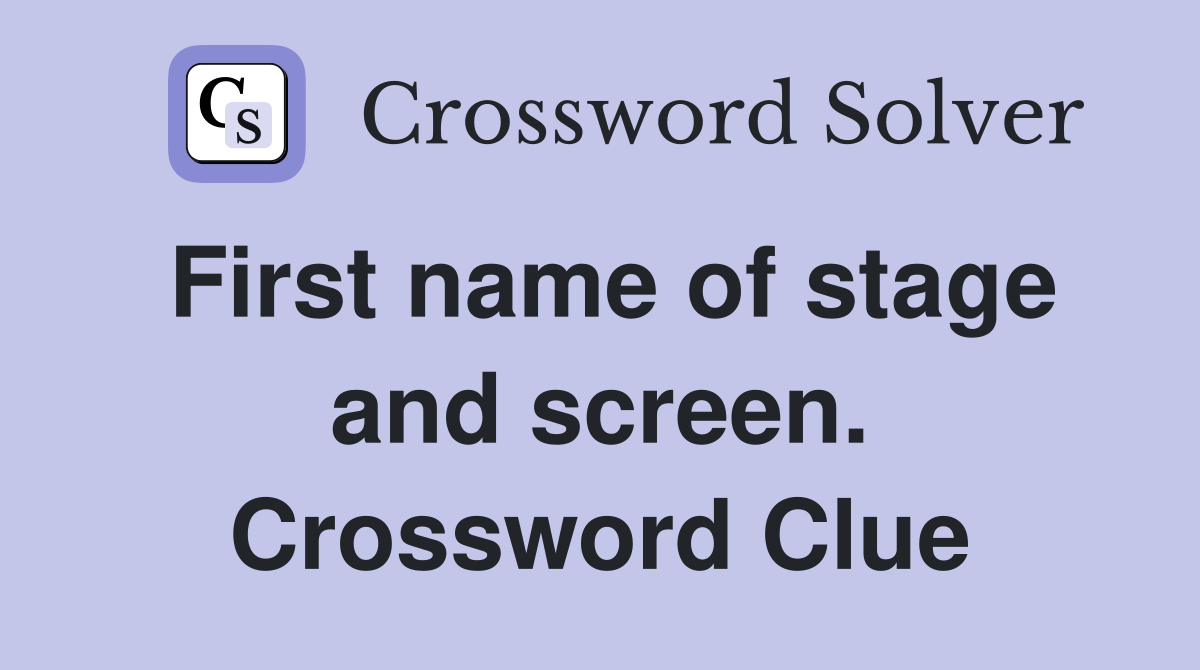 First name of stage and screen. Crossword Clue