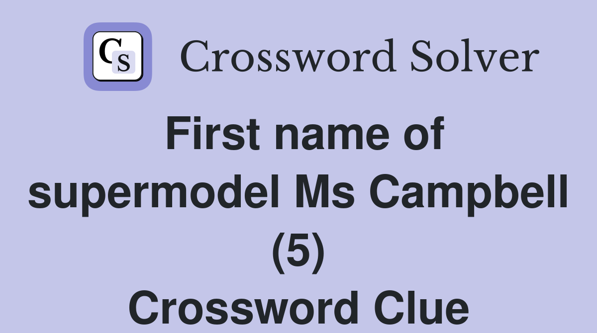 First name of supermodel Ms Campbell (5) Crossword Clue