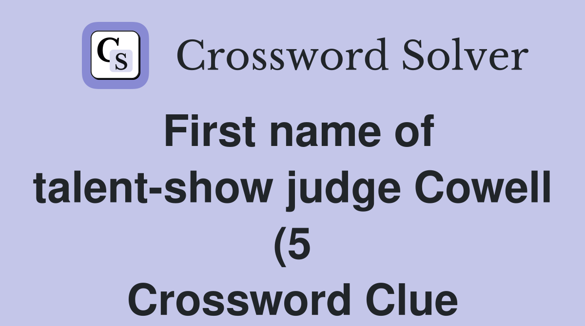First name of talent show judge Cowell (5) Crossword Clue Answers First name of talent show judge Cowell (5) Crossword Clue Answers