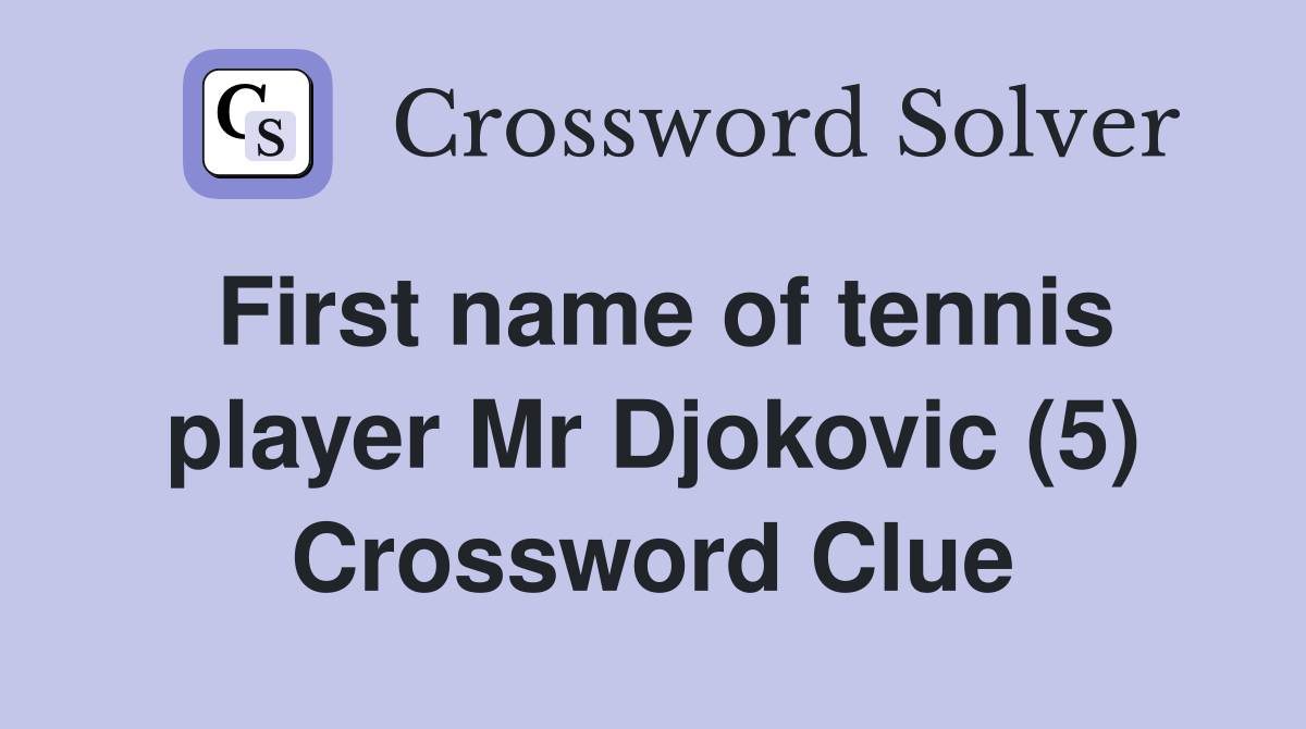 First name of tennis player Mr Djokovic (5) Crossword Clue