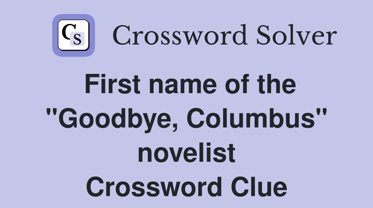 First name of the "Goodbye, Columbus" novelist Crossword Clue